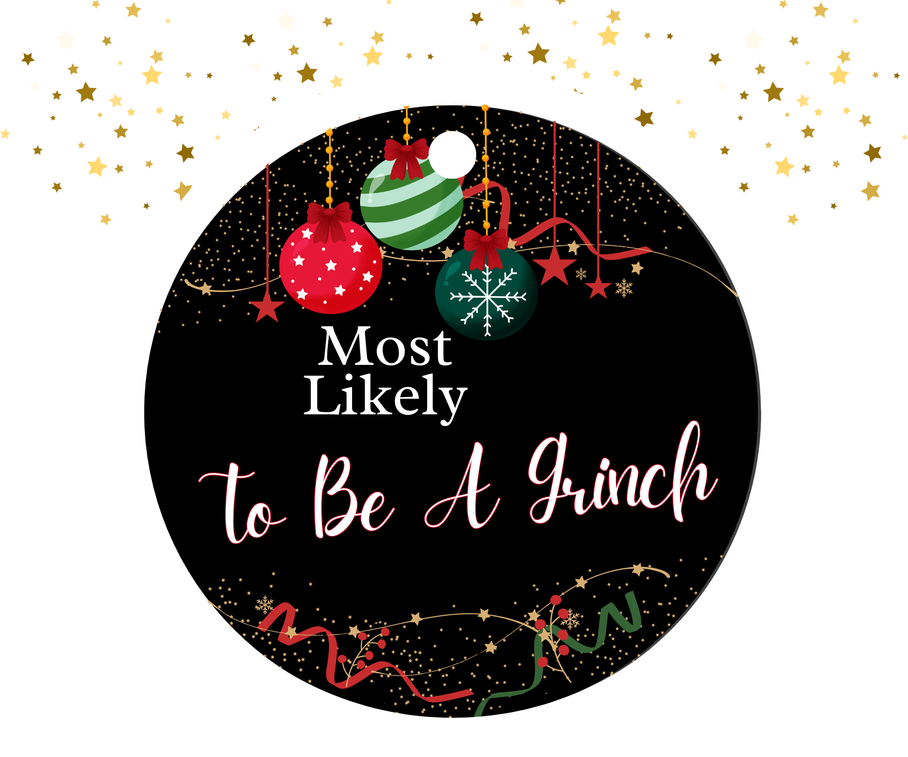 Round black ornament with red, green, and gold Christmas decorations featuring the humorous text 'Most Likely To Be A Grinch'.