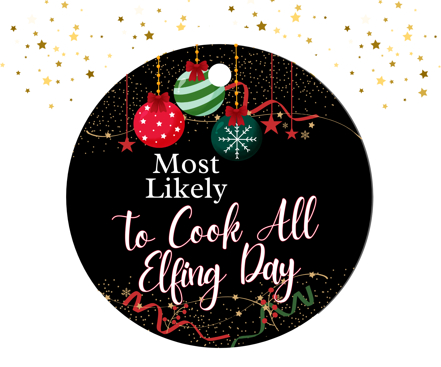Round black ornament with red, green, and gold Christmas decorations featuring the humorous text 'Most Likely To Cook All Elfing Day'.