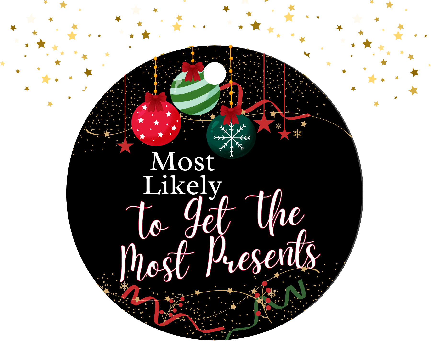 Round black ornament with red, green, and gold Christmas decorations featuring the humorous text 'Most Likely To Get The Most Presents'.