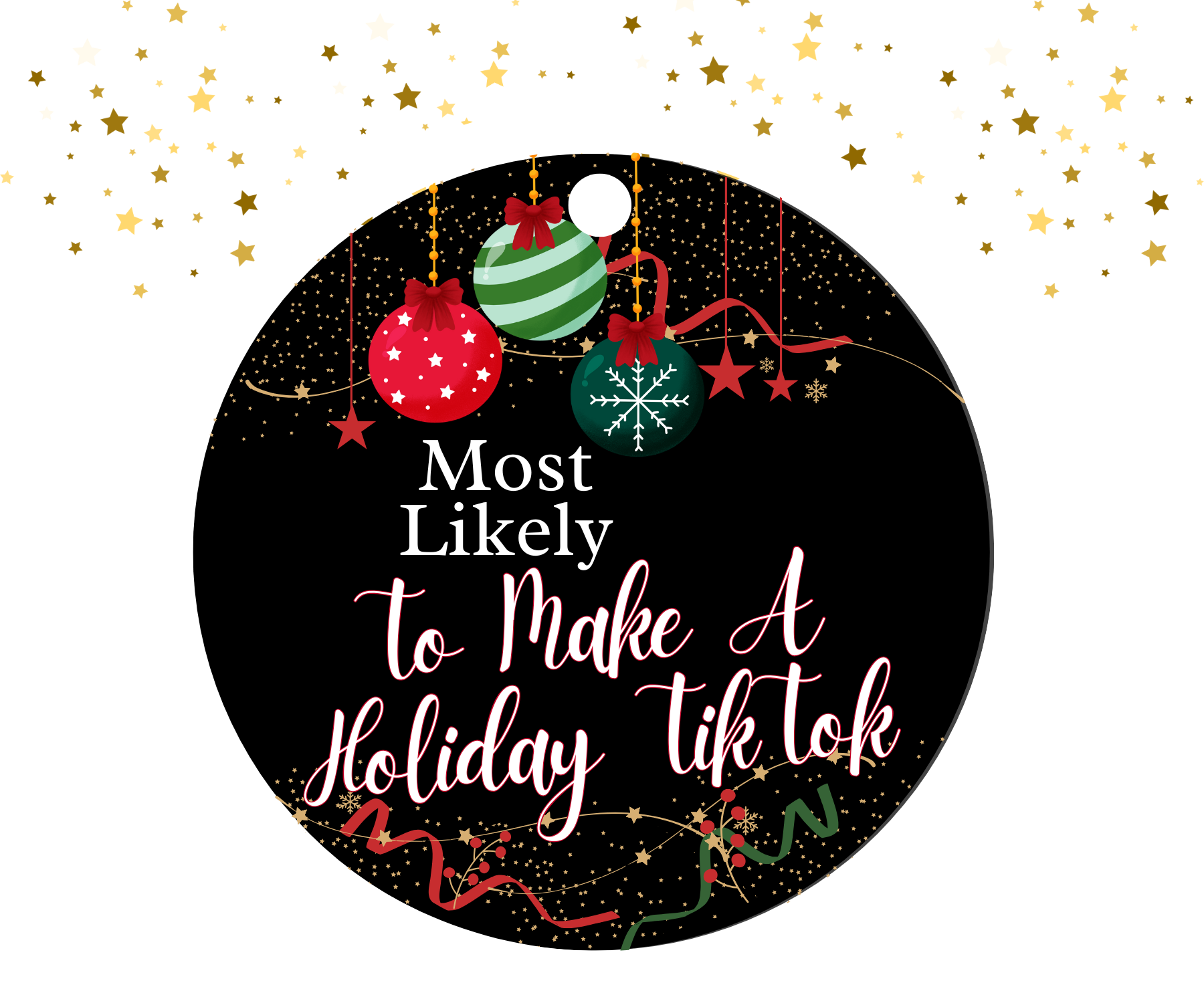 Round black ornament with red, green, and gold Christmas decorations featuring the humorous text 'Most Likely To Make A Holiday TikTok'.