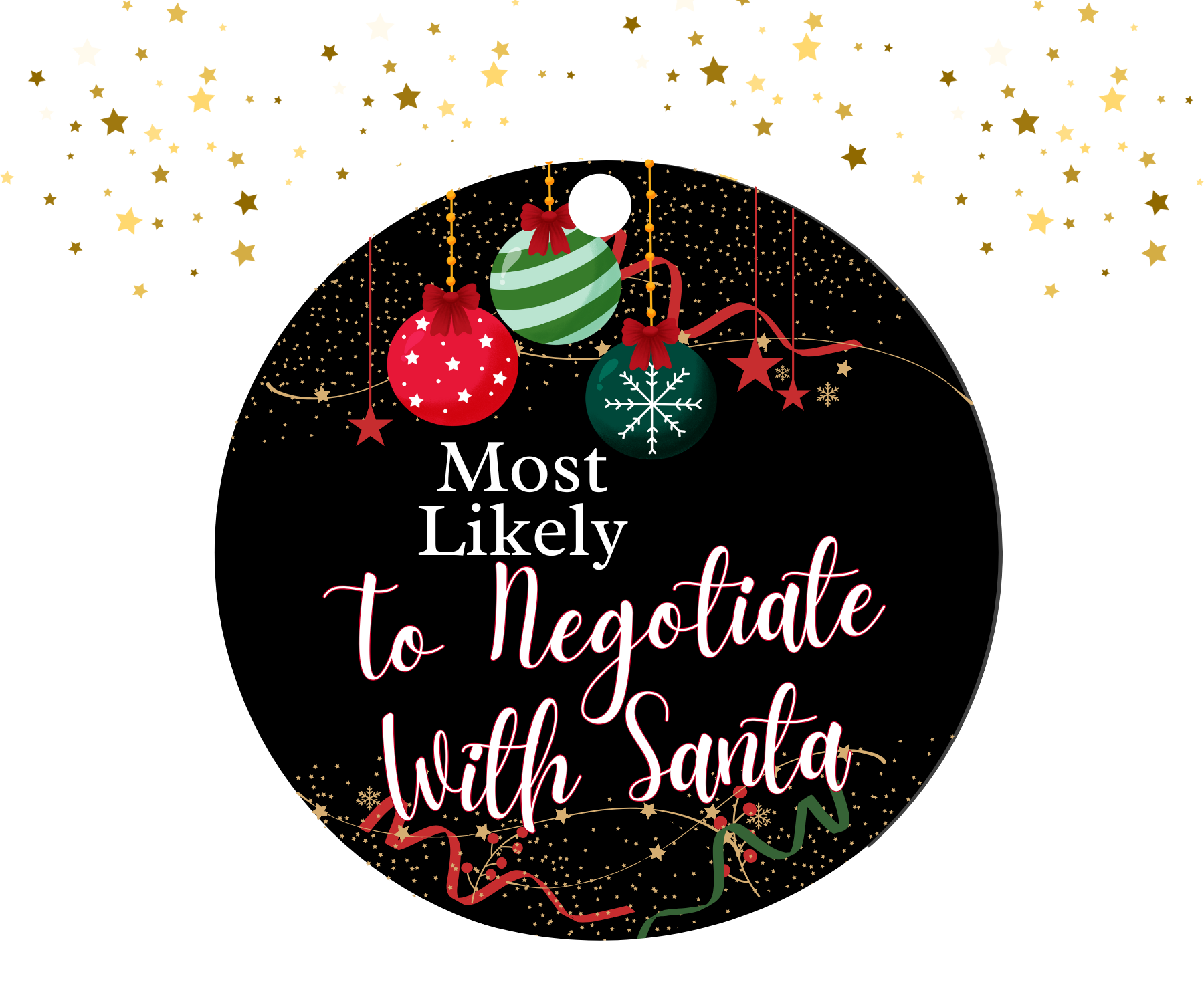 Round black ornament with red, green, and gold Christmas decorations featuring the humorous text 'Most Likely To Negotiate With Santa'.