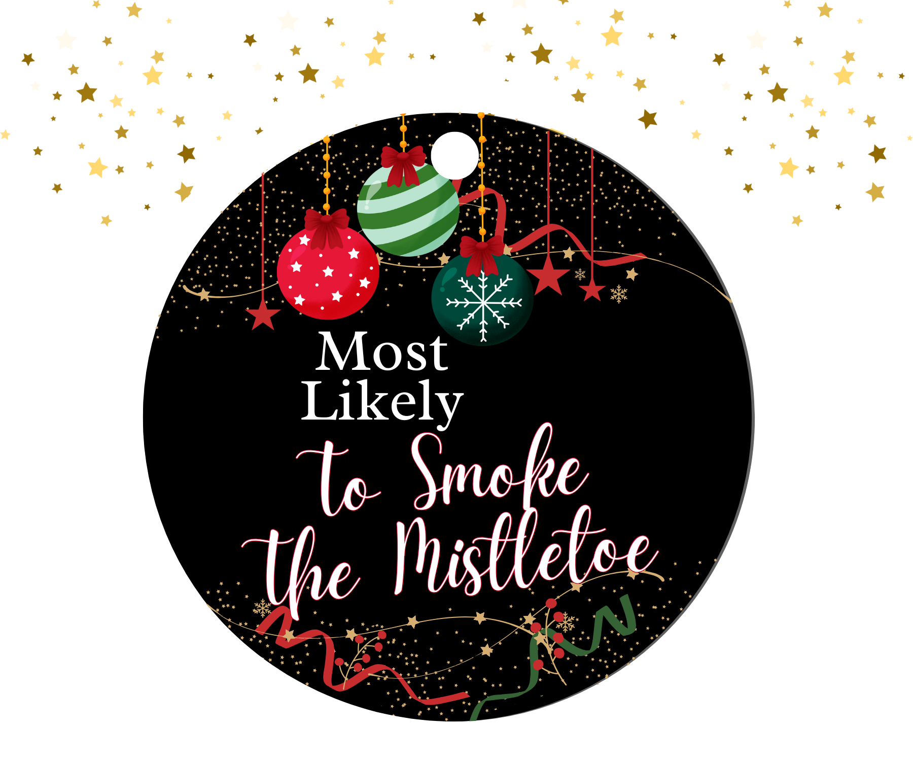 Round black ornament with red, green, and gold Christmas decorations featuring the humorous text 'Most Likely To Smoke The Mistletoe'.