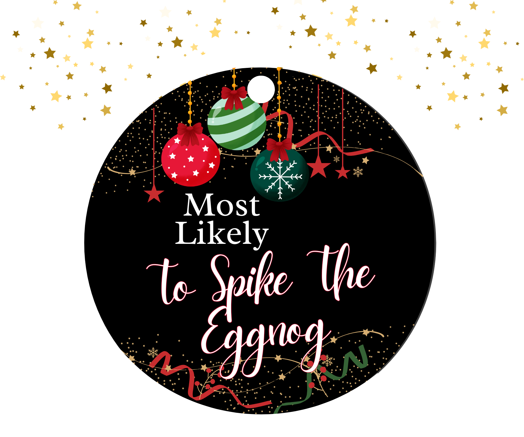 Round black ornament with red, green, and gold Christmas decorations featuring the humorous text 'Most Likely To Spike The Eggnog'.