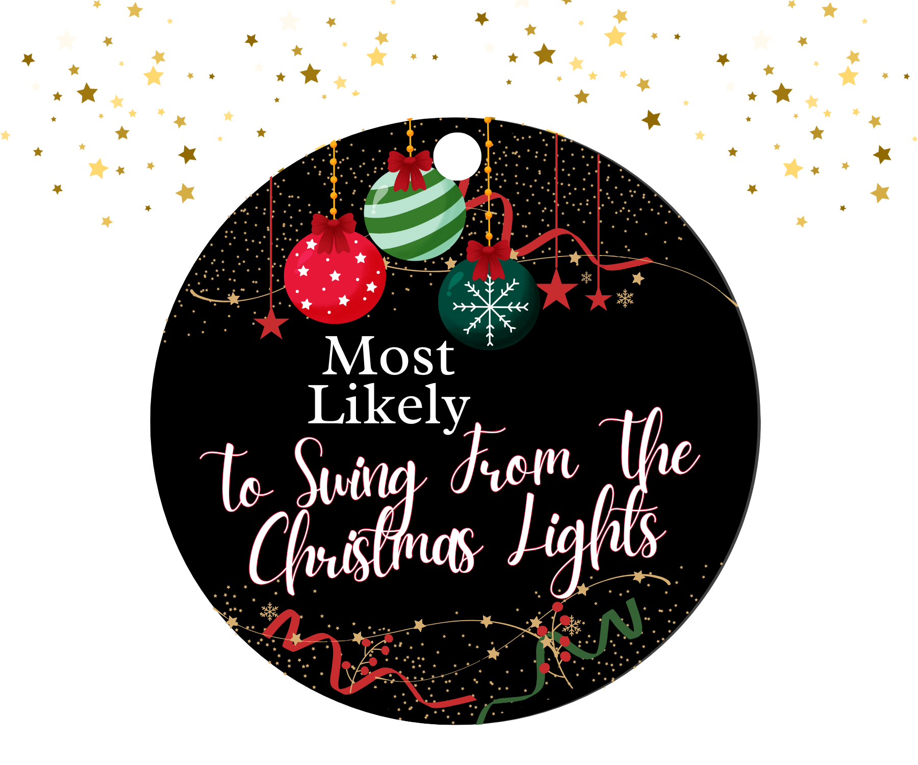 Round black ornament with red, green, and gold Christmas decorations featuring the humorous text 'Most Likely To Swing From The Christmas Lights'.