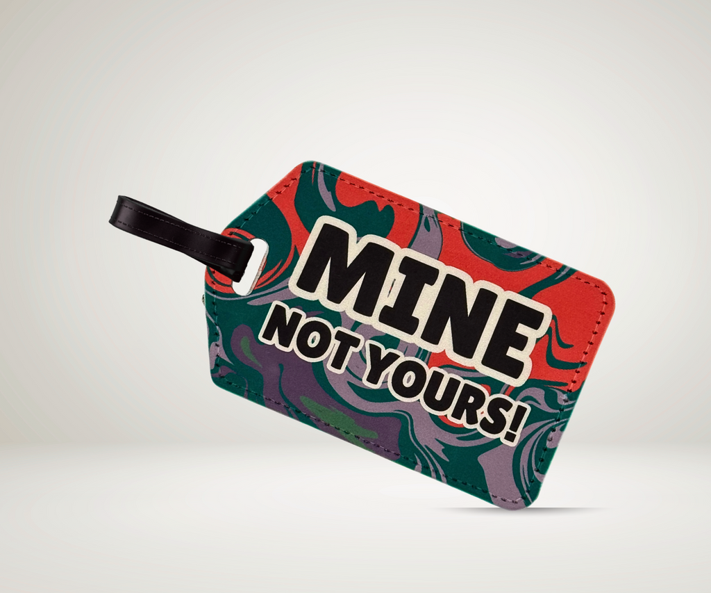 MINE, NOT YOURS! LUGGAGE TAG Version 1