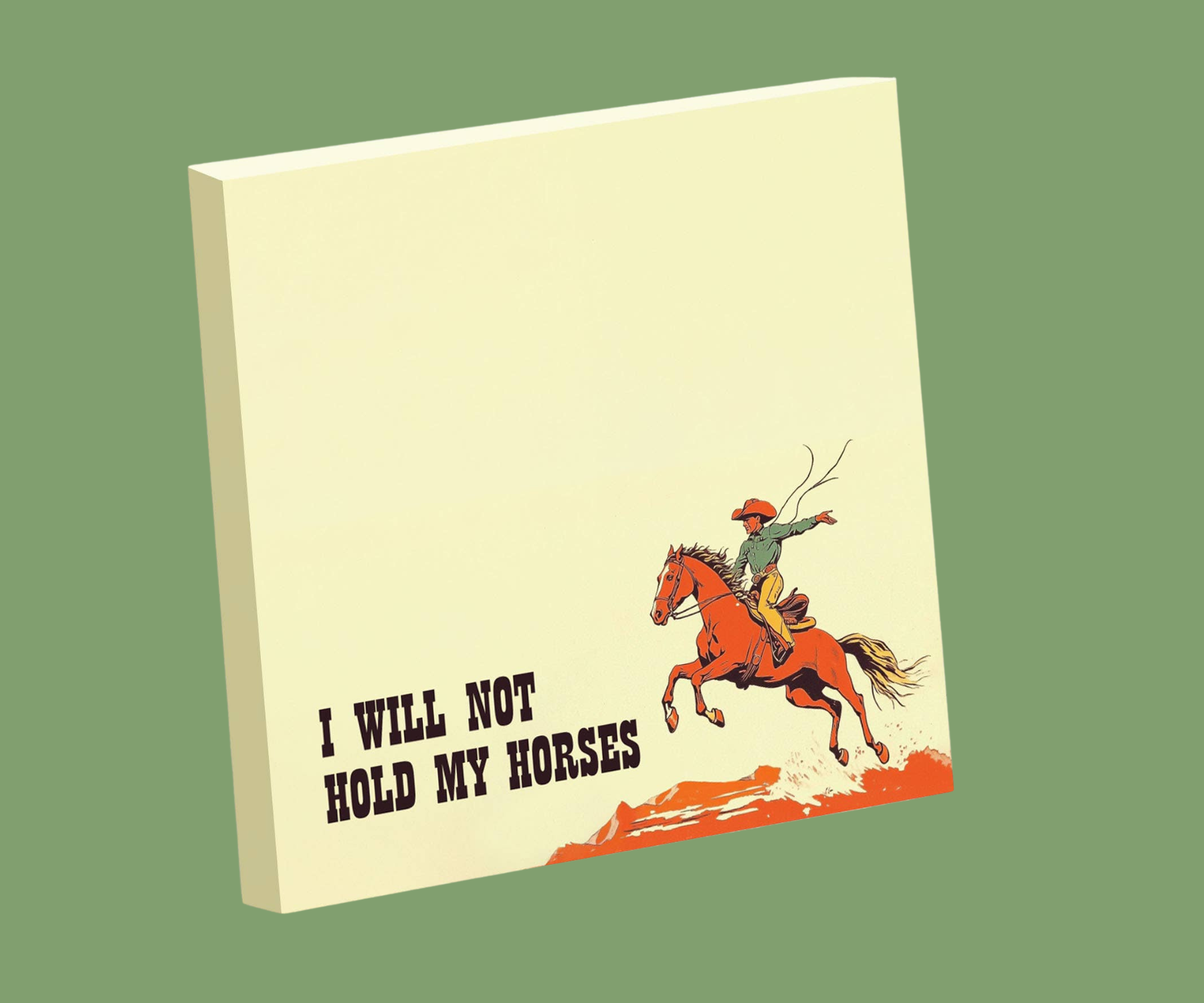 I WILL NOT HOLD MY HORSES FUNNY SARCASTIC COWBOY STICKY NOTE PAD