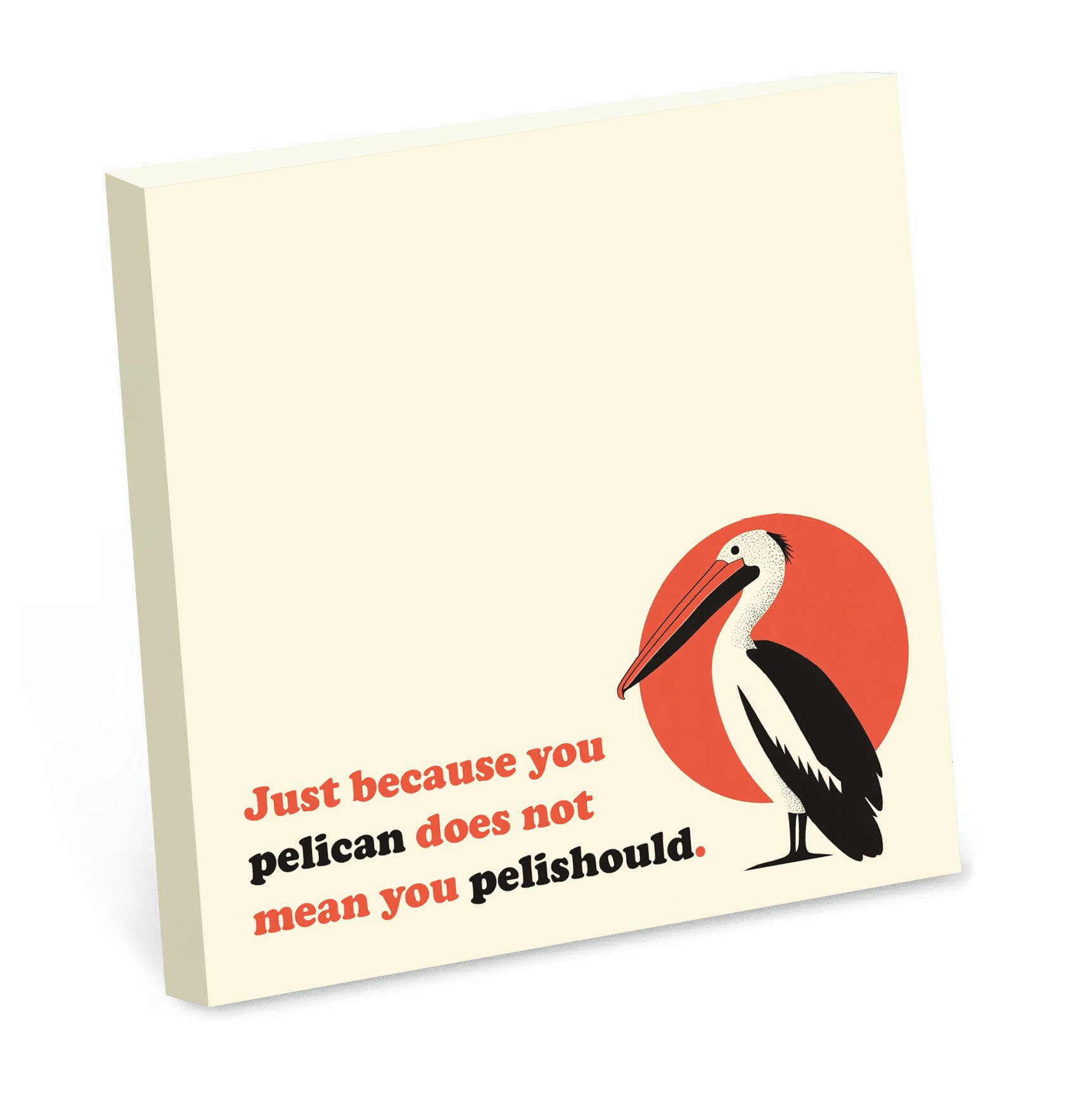 Sticky note pad  with a pelican illustration and humorous text reading 'just because you pelican can does not mean you pelishould' on a beige background