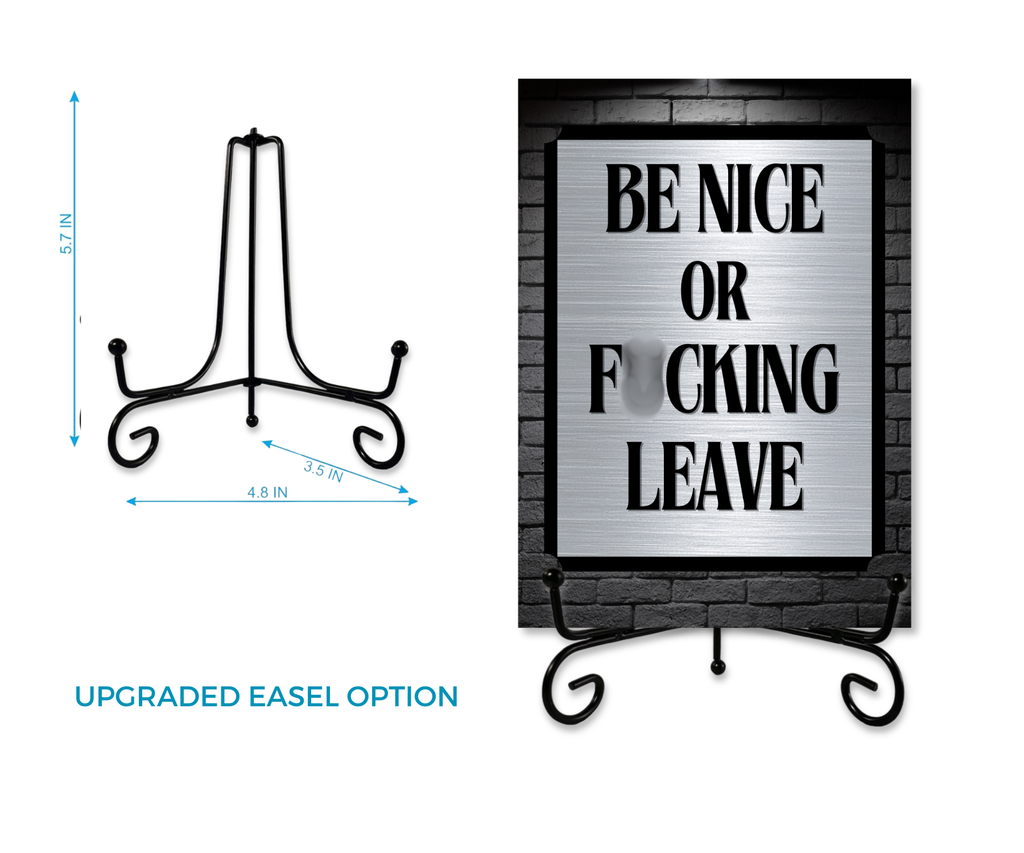 Aluminum Keepsake Cardsign with bold text "Be Nice Or Fucking Leave" on a metallic and black brick background front of card, displayed on an upgrade option black metal easel stand. Dimension of easel 5.7"Hx4.8"Wx3.5"D