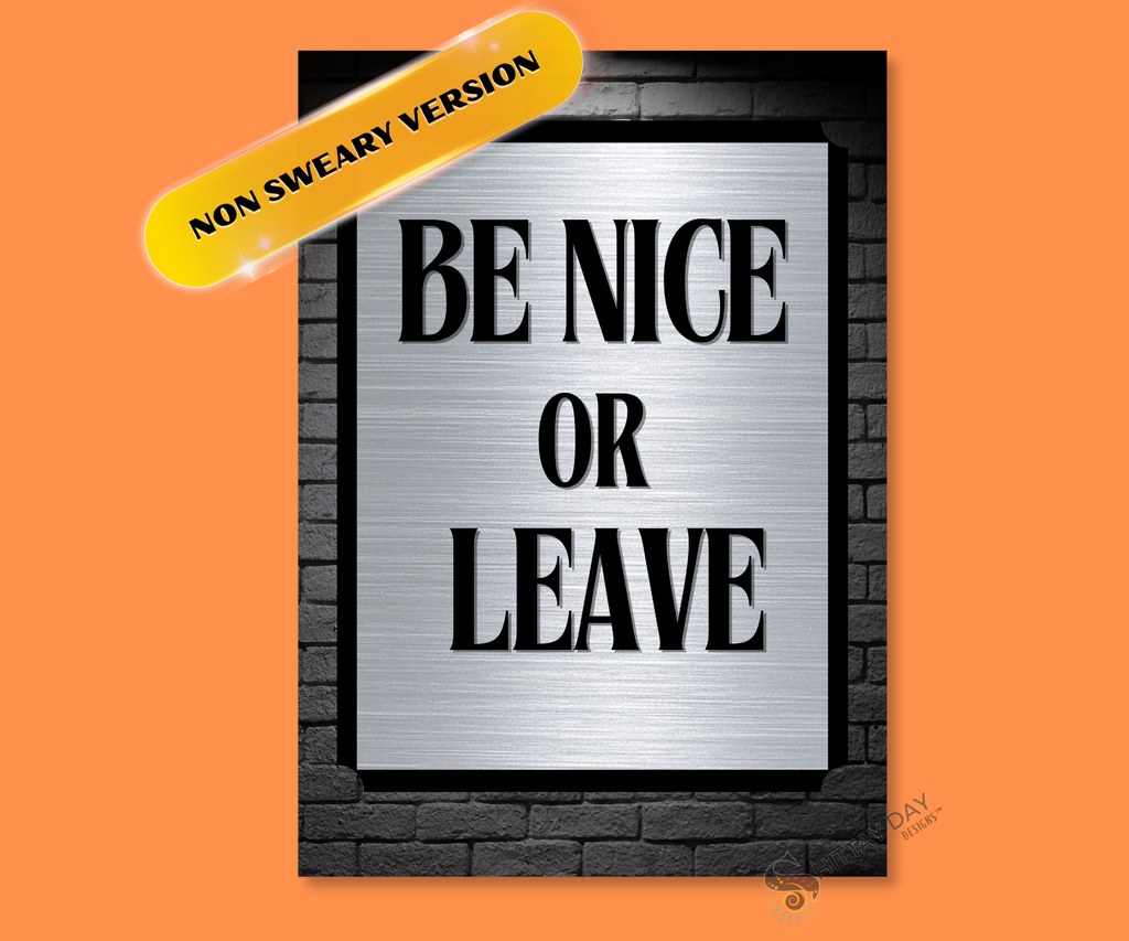 BE NICE OR LEAVE CARDSIGN GREETINGS NON SWEARY VERSION
