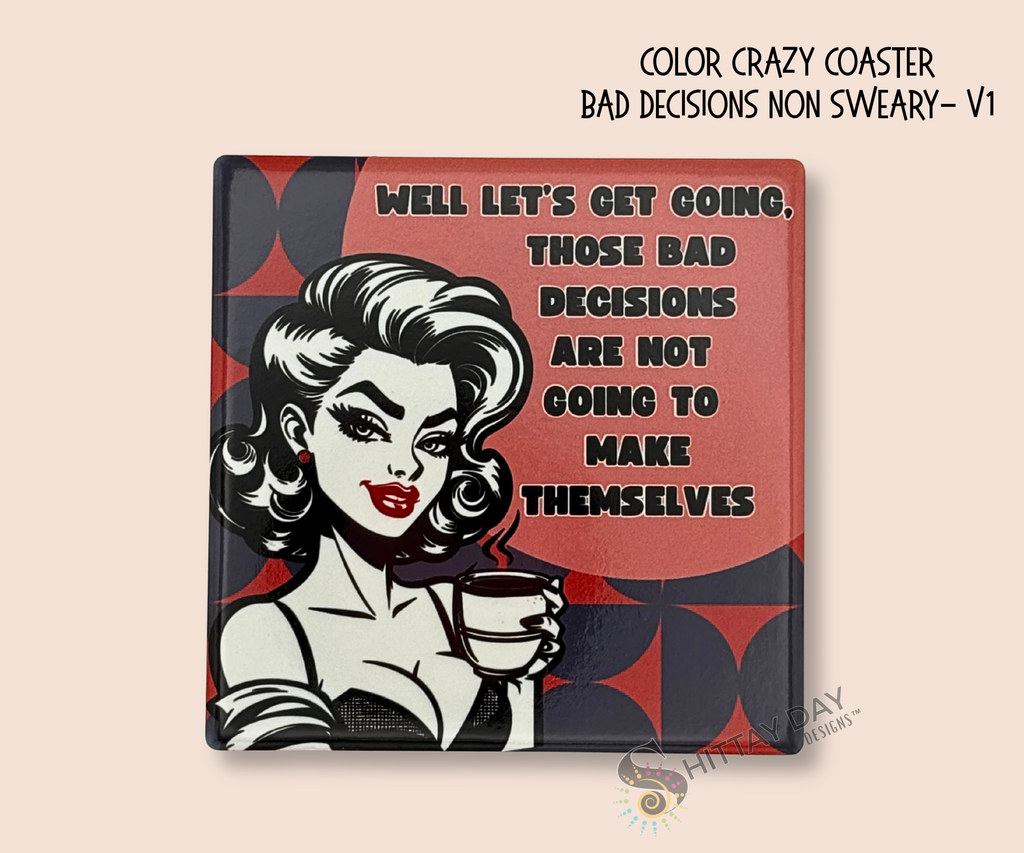 Ceramic square coaster with a graphic retro design of a woman holding a coffee cup and "well let's get going, those bad decisions are not going to make themselves" text on a pink word bubble background with blue and pink geometric background design.