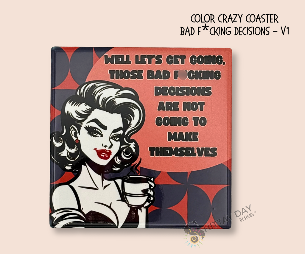 Ceramic square coaster with a graphic retro design of a woman holding a coffee cup and "well let's get going, those bad f*cking decisions are not going to make themselves" text on a pink word bubble background with blue and pink geometric background design.