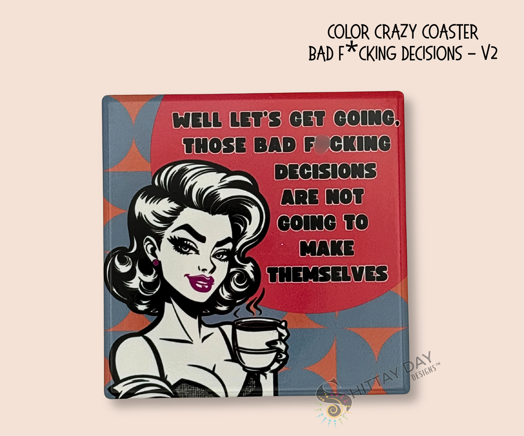 Ceramic square coaster with a graphic retro design of a woman holding a coffee cup and "well let's get going, those bad f*cking decisions are not going to make themselves" text on a pink word bubble background with blue and orange geometric background design.