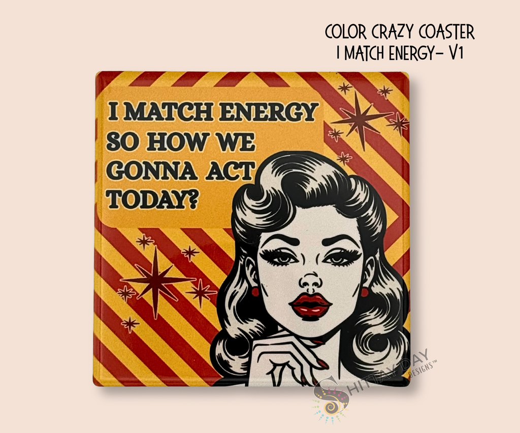 Ceramic square coaster with a design of a retro woman's face and "I match energy so how we gonna act today" text on a red and yellow diagonal striped background.