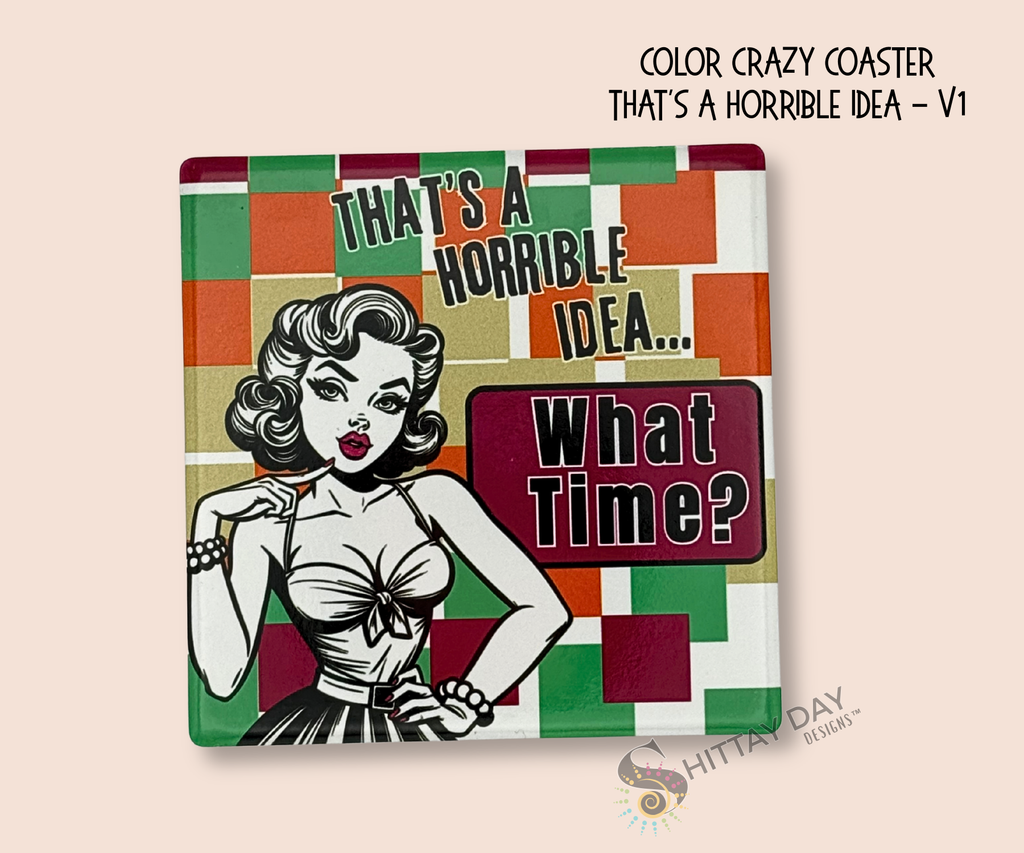 Colorful square ceramic coaster with a retro inapired graphic design of a woman and the text "thats a horrible idea, what time? on a multicolored checkerboard background.