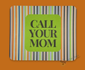 CALL YOUR MOM - FUNNY PINSTRIPED MOUSE PAD