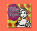 EXCUSE ME WHILE I LOOK FOR WHO THE F*CK ASKED YOU CERAMIC COASTER