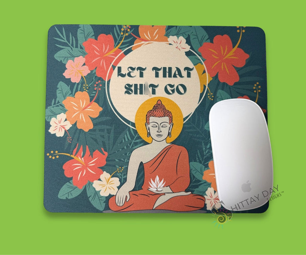 LET THAT SH*T GO funny sweary mouse pad with a bold colorful floral with bold text in a circle and a zen budha design for desks and home workspaces. NSFW