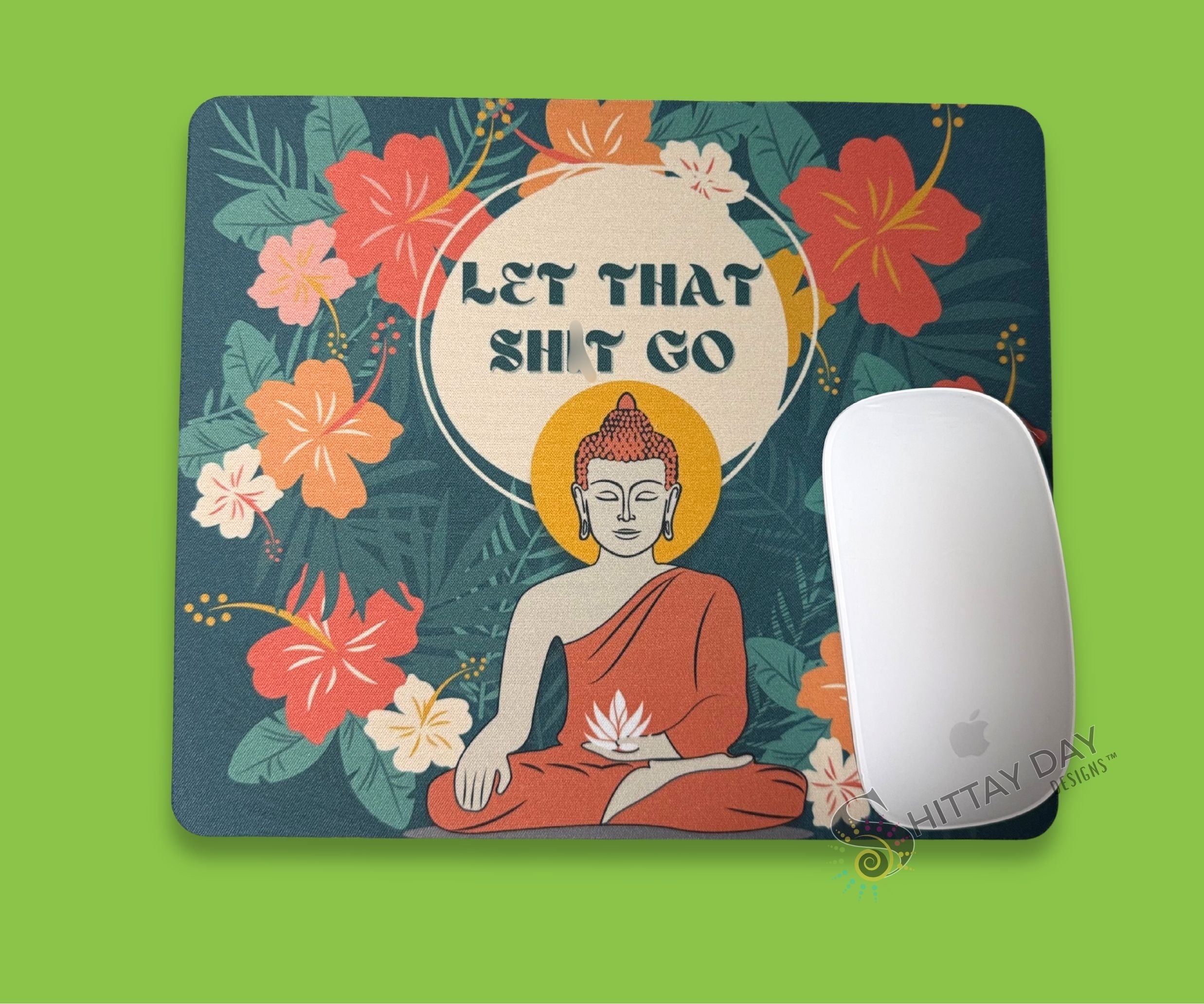 LET THAT SH*T GO funny sweary mouse pad with a bold colorful floral with bold text in a circle and a zen budha design for desks and home workspaces. NSFW