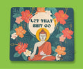 LET THAT SH*T GO funny sweary mouse pad with a bold colorful floral with bold text in a circle and a zen budha design for desks and home workspaces. NSFW
