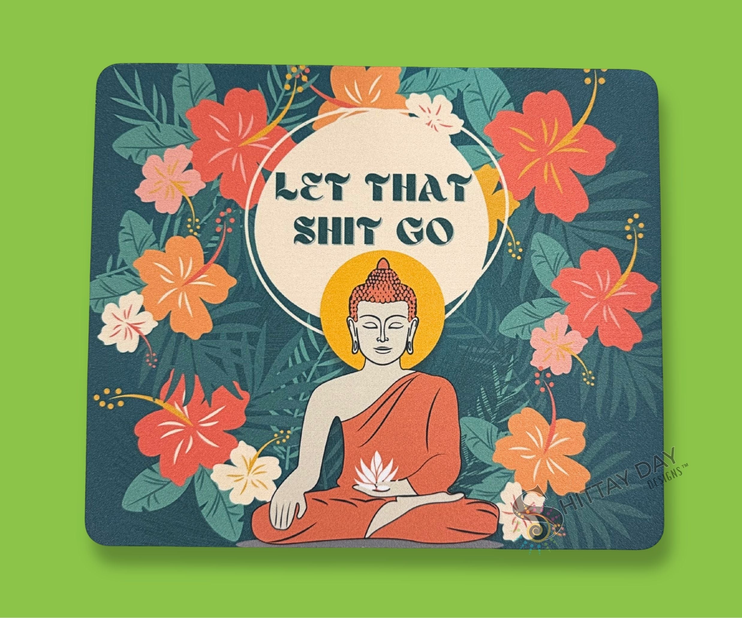 LET THAT SH*T GO funny sweary mouse pad with a bold colorful floral with bold text in a circle and a zen budha design for desks and home workspaces. NSFW
