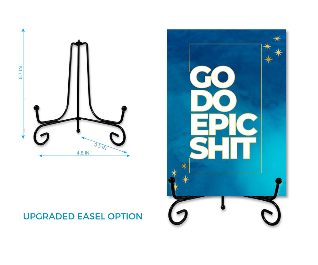 Go Do Epic Shit | Cardcor™ Greetings — aluminum keepsake motivational card on upgraded black metal easel stand. Card+Decor by Shittay Day Designs.