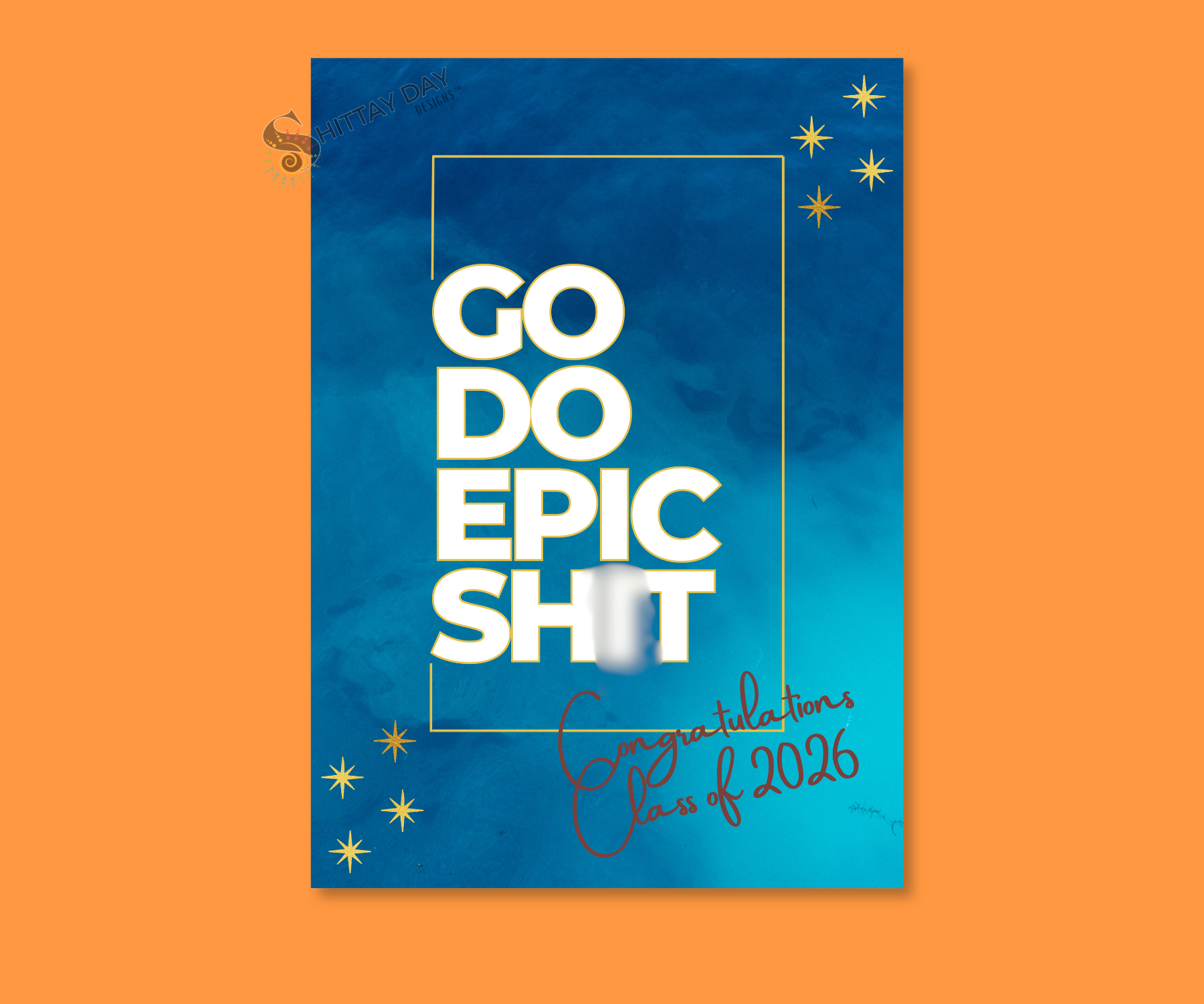 Motivational metal cardsign front with text 'GO DO EPIC SHIT, congrats class of 2026' on a blue gradient background with stars. Merchandised an an orange background