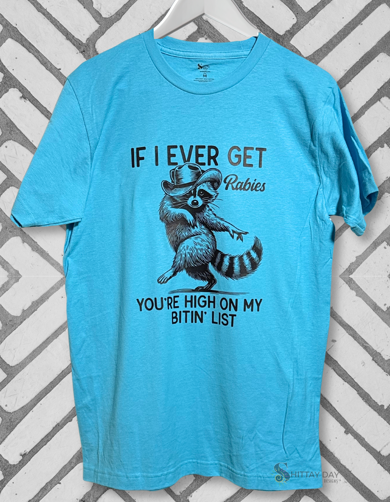 IF I EVER GET RABIES YOU'RE HIGH ON MY BITIN' LIST - 100% COTTON T-SHIRT COLOR BLUE
