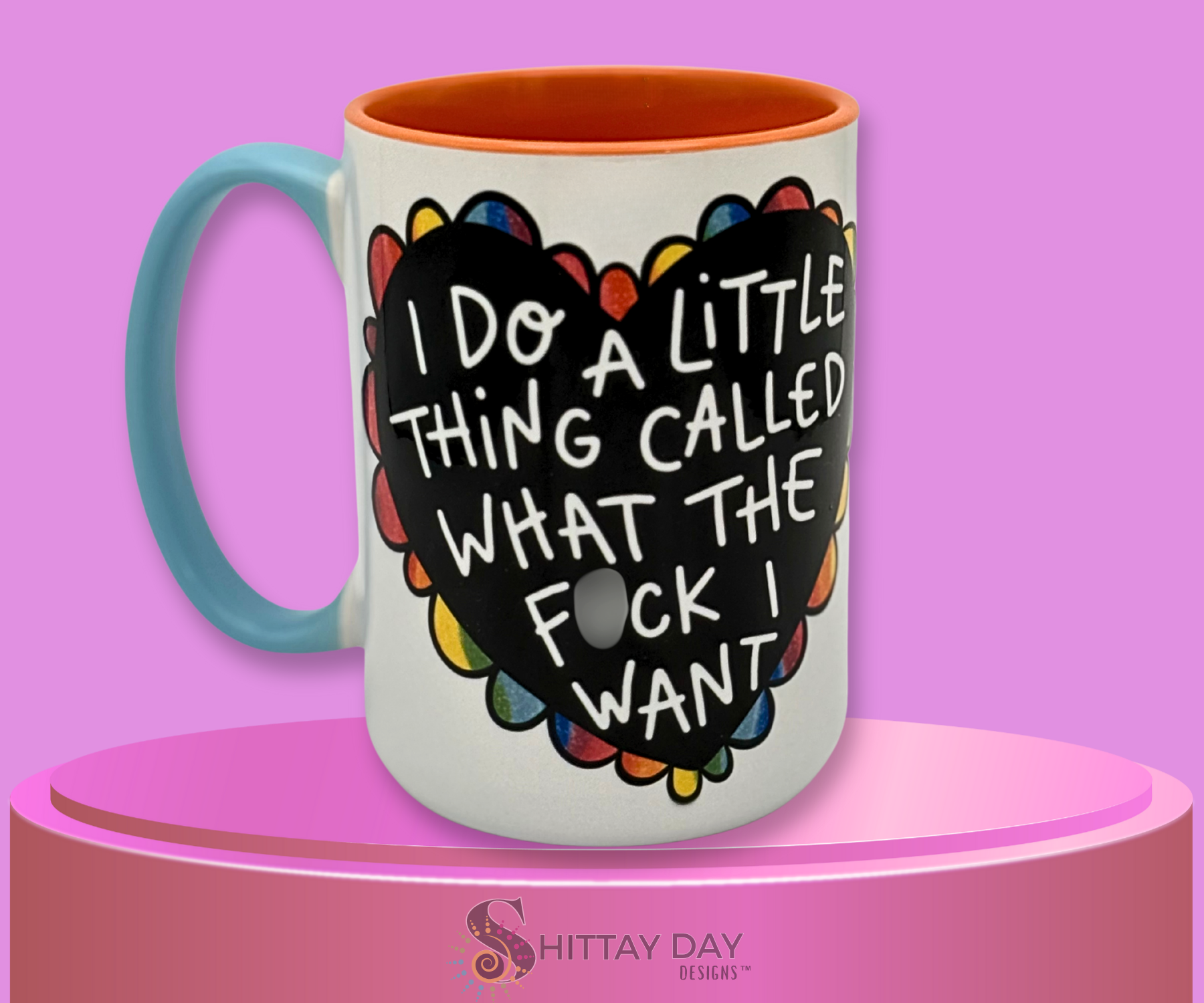 A LITTLE THING CALLED WHAT THE F*CK I WANT; NOT SO 'SWEET' HEART CERAMIC MUG