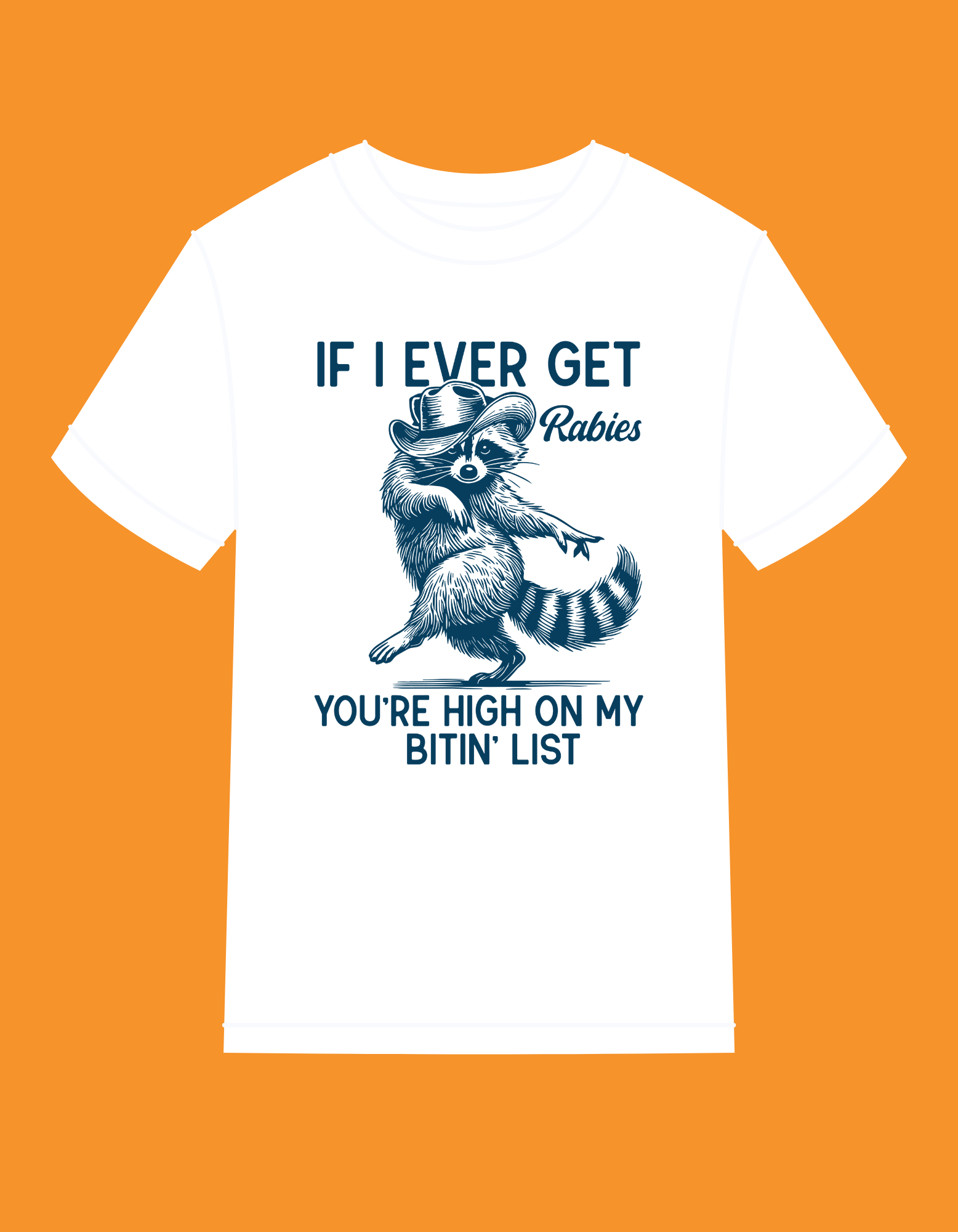 COMING SOON; IF I EVER GET RABIES YOU'RE ON MY BITING LIST- 100% COTTON T-SHIRT