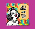 LET'S DRINK AND TALK SH*T CERAMIC COASTER