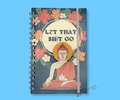 Notebook with "let that shit go" text in a circle design. The background is multi color floral with a buddha-dharma holding a lotus flower image. The notebook is wire bound. The image is featured on an blue background