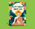 Metal cardsign with "Let that shit go"  text in a circle. The card features a multi color floral background with a buddha-dharma holding a white lotus flower image. Merchandised on a bright green background.