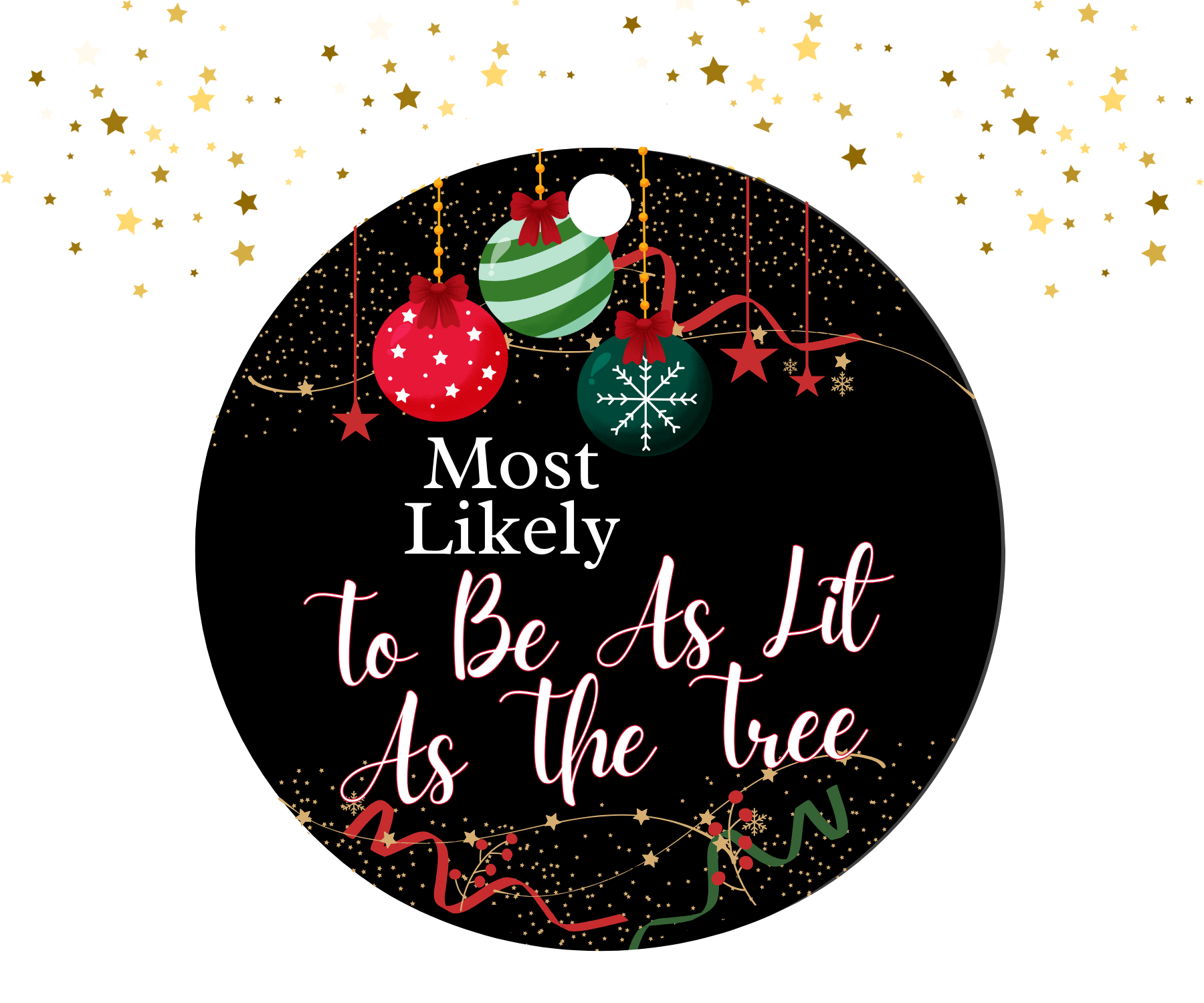 Round black ornament with red, green, and gold Christmas decorations featuring the humorous text 'Most Likely To Be As Lit As The Tree'.