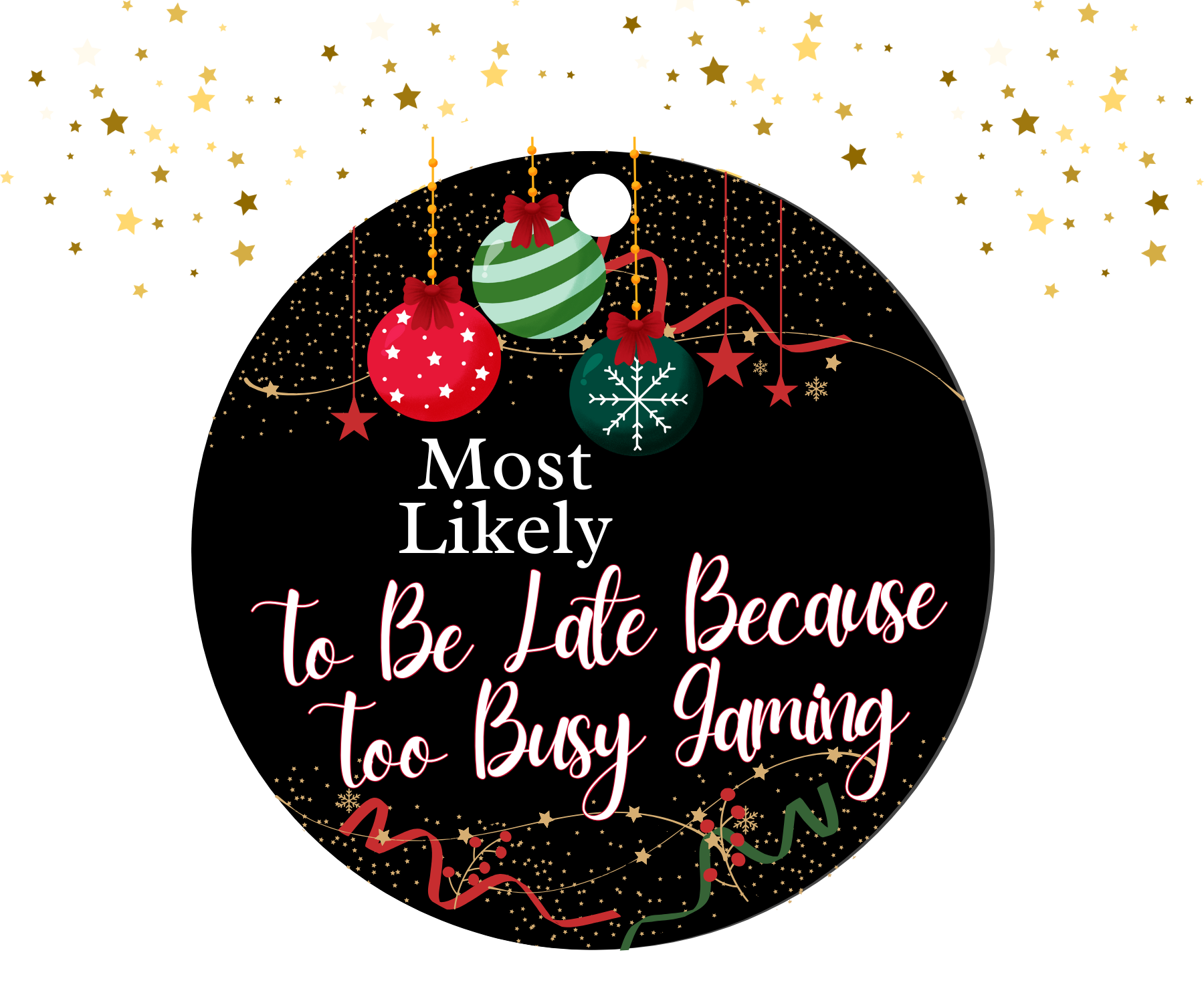 Round black ornament with red, green, and gold Christmas decorations featuring the humorous text 'Most Likely To Be Late Because Too Busy Gaming'.