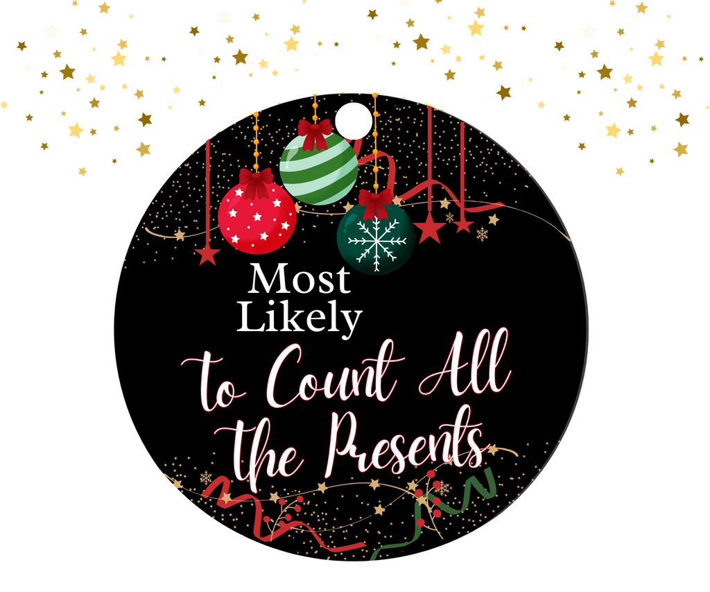 Round black ornament with red, green, and gold Christmas decorations featuring the humorous text 'Most Likely To Count All The Presents'.