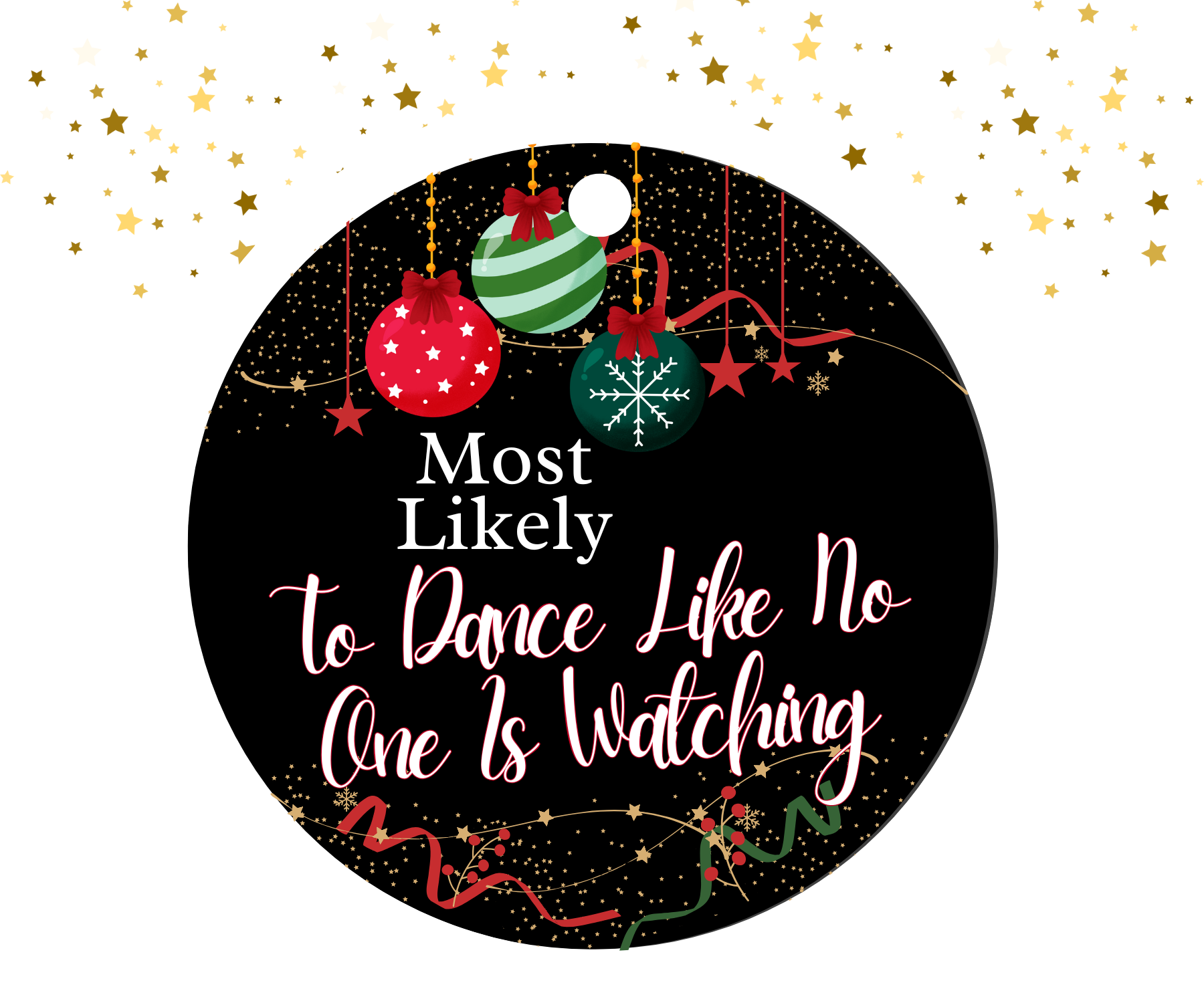 Round black ornament with red, green, and gold Christmas decorations featuring the humorous text 'Most Likely To Dance Like No One Is Watching'.