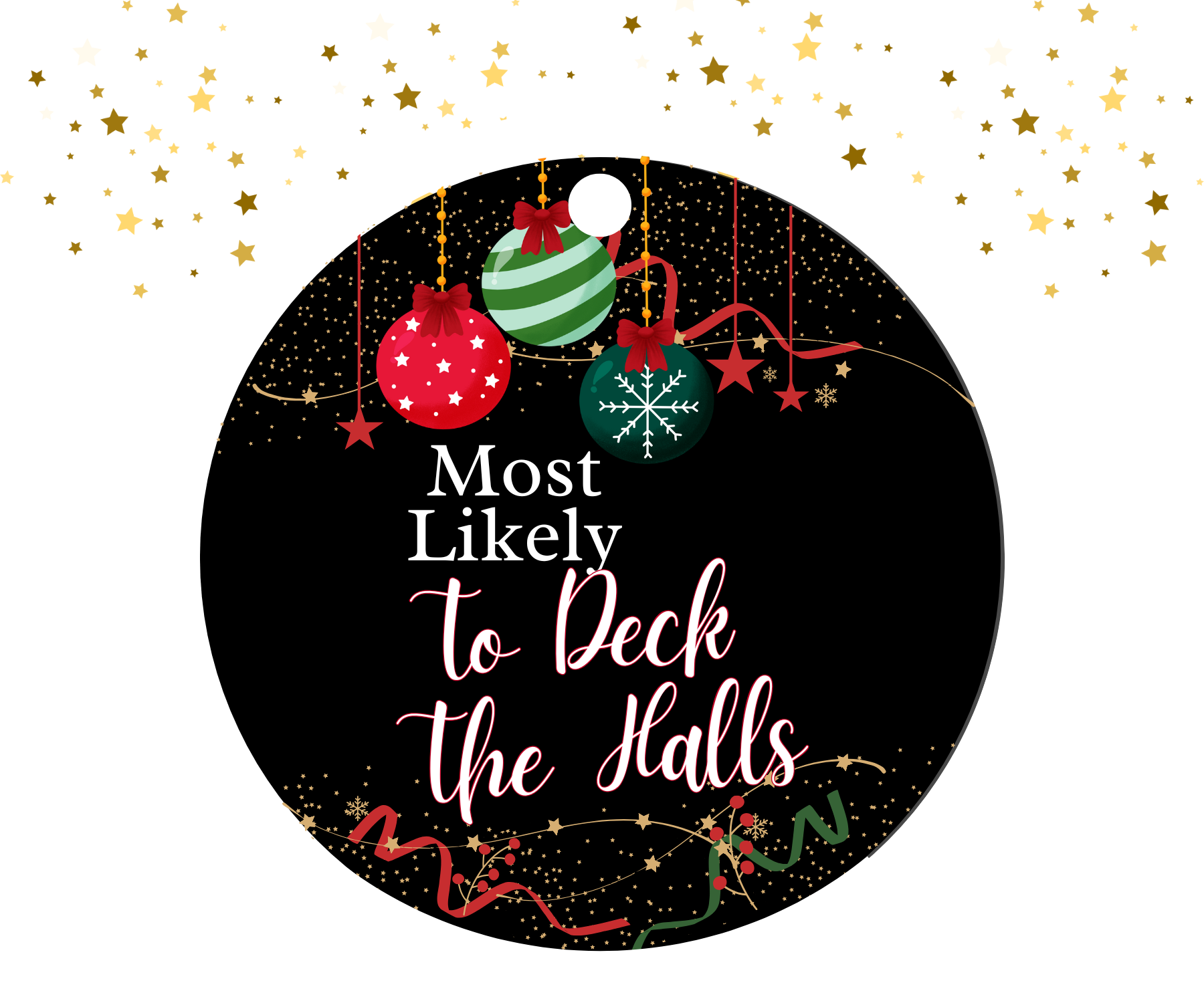 Round black ornament with red, green, and gold Christmas decorations featuring the humorous text 'Most Likely To Deck The Halls'.