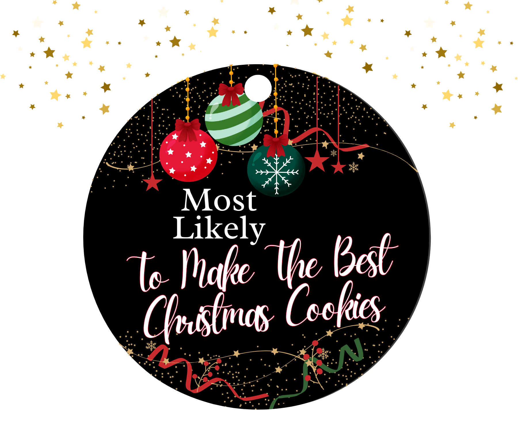 Round black ornament with red, green, and gold Christmas decorations featuring  the text 'Most Likely To Make The Best Christmas Cookies'.