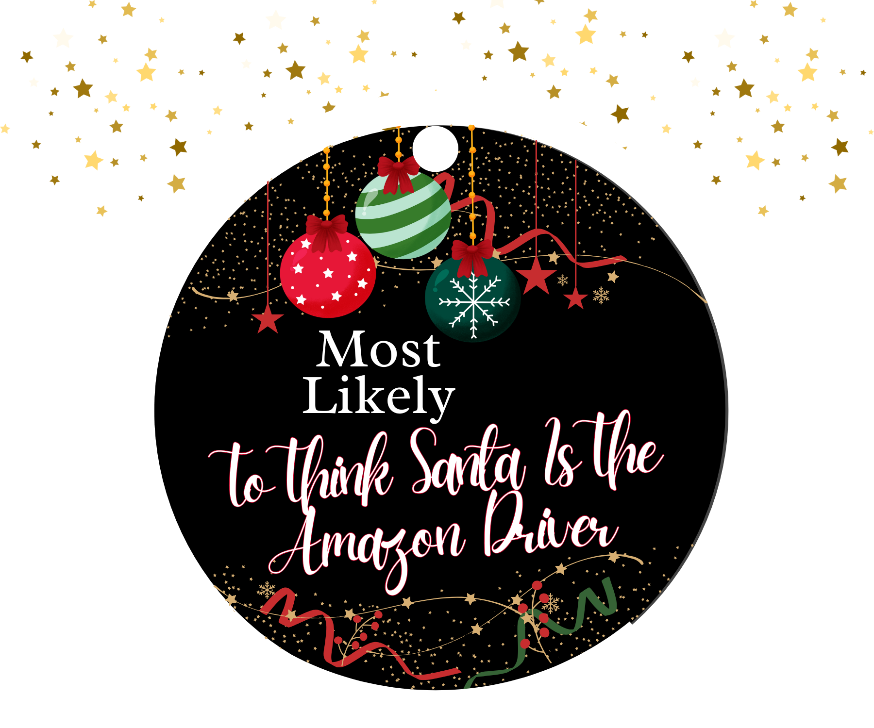 Round black ornament with red, green, and gold Christmas decorations featuring the humorous text 'Most Likely To Think Santa Is The Amazon Driver'.