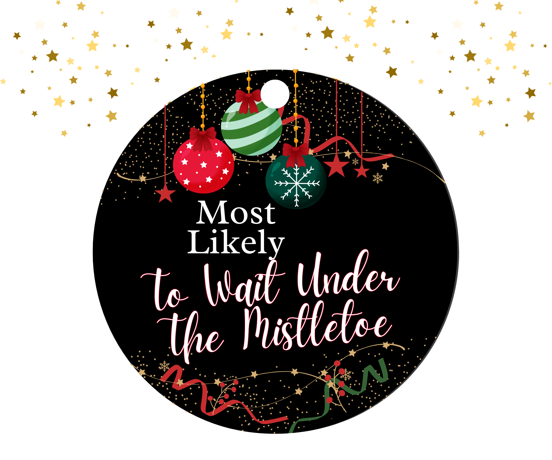 Round black ornament with red, green, and gold Christmas decorations featuring the humorous text 'Most Likely To Wait Under The Mistletoe'.