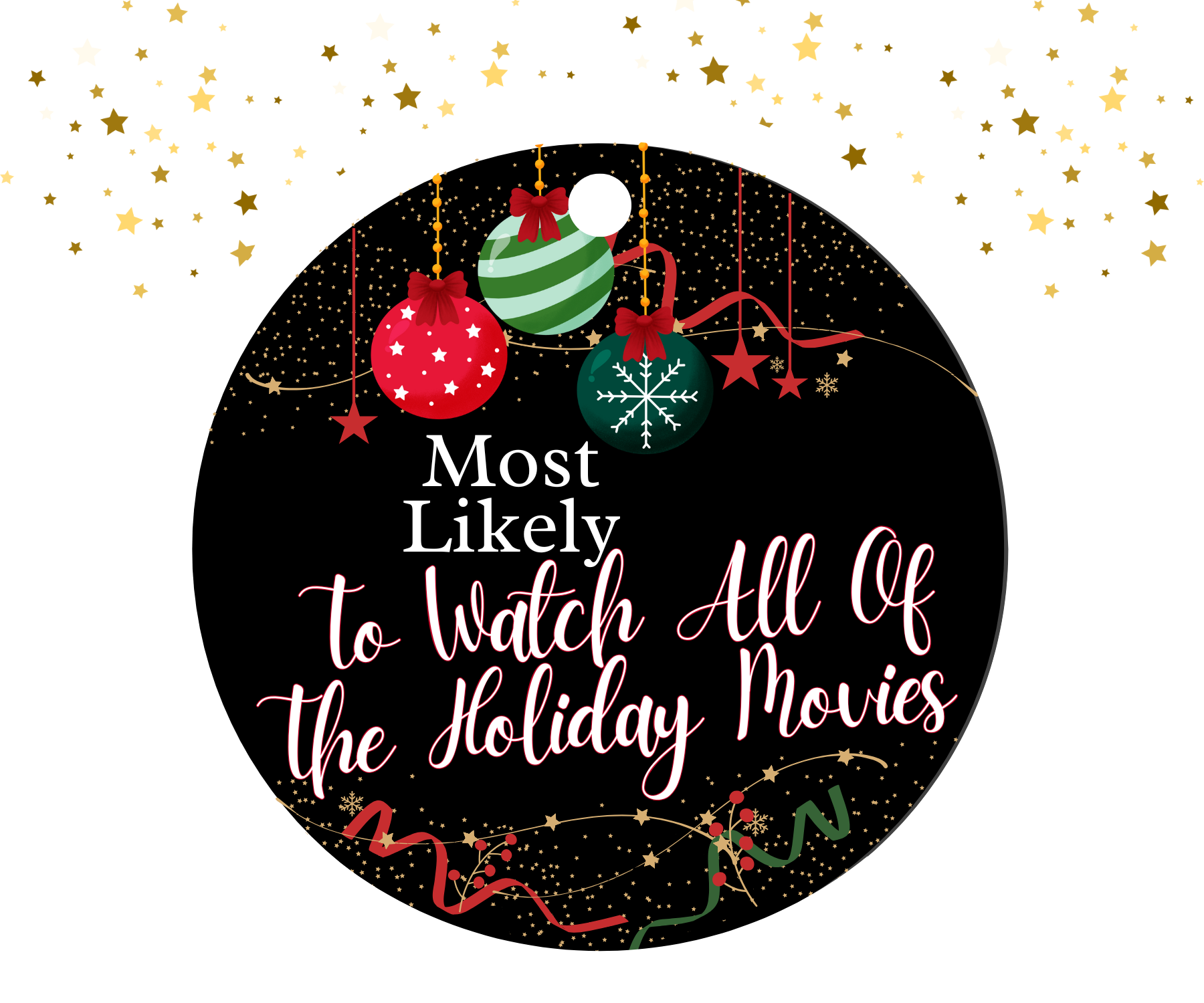 Round black ornament with red, green, and gold Christmas decorations featuring the humorous text 'Most Likely To Watch All Of The Holiday Movies'.