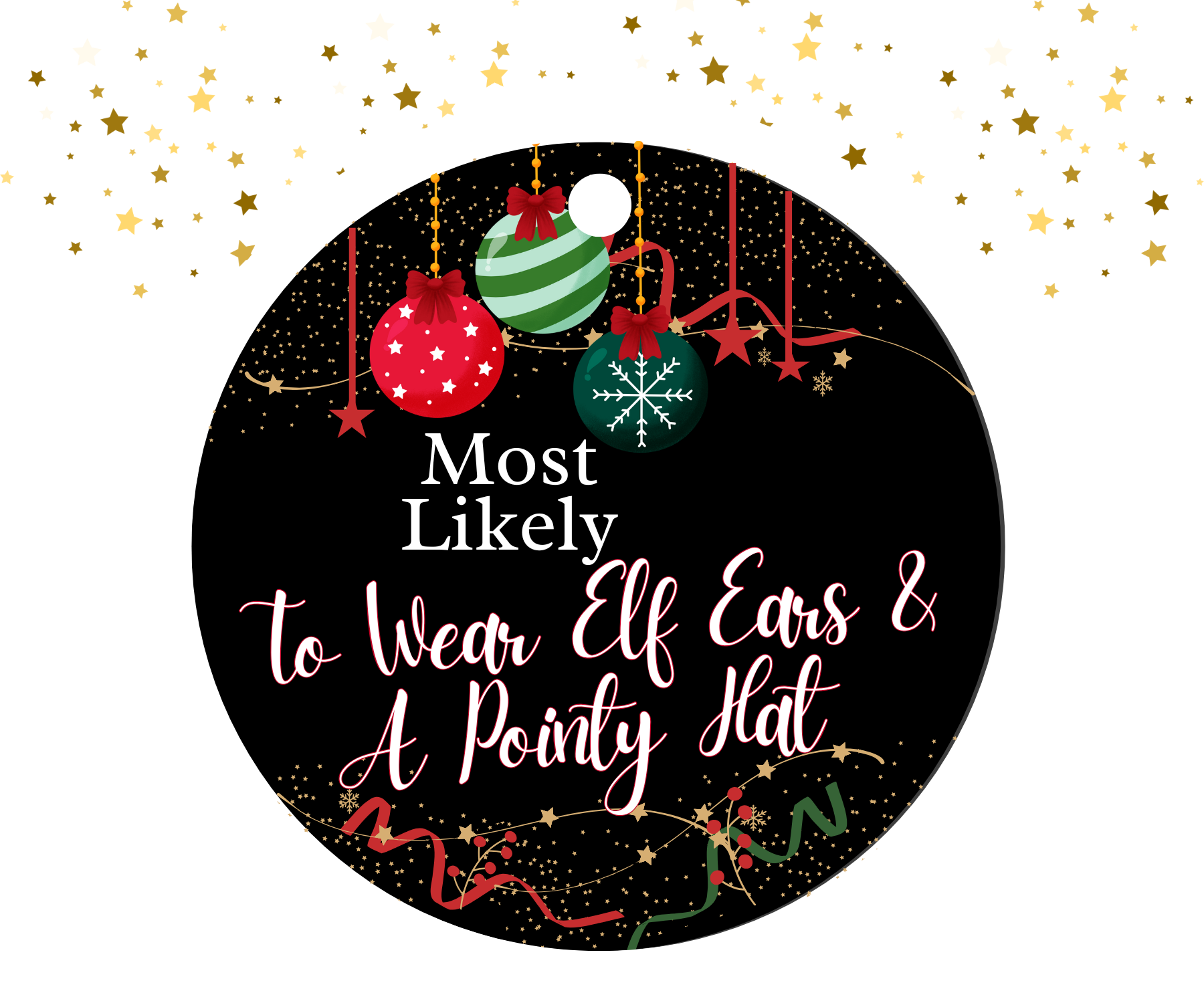 Round black ornament with red, green, and gold Christmas decorations featuring the humorous text 'Most Likely To Wear Elf Ears & A Pointy Hat'.