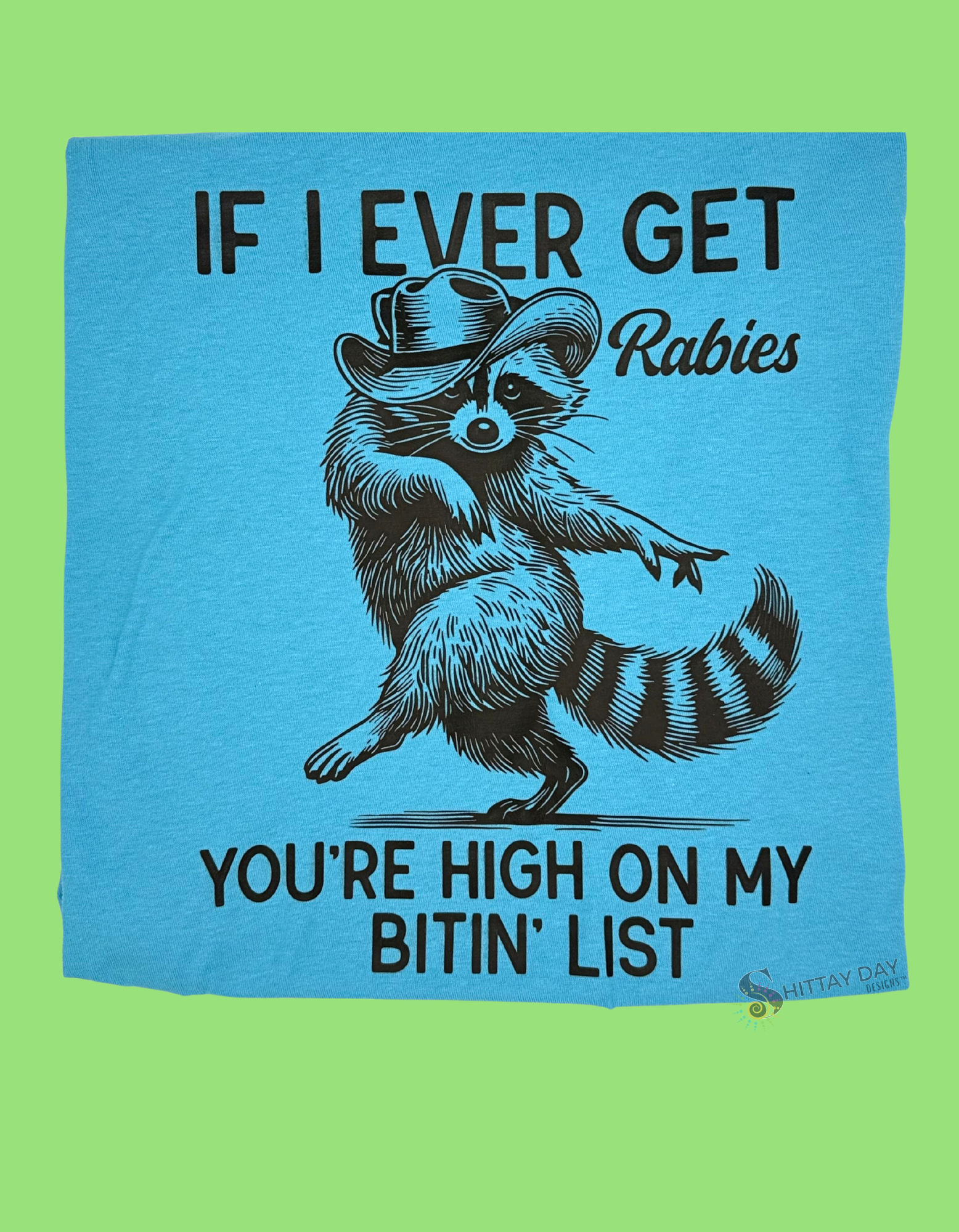 IF I EVER GET RABIES YOU'RE HIGH ON MY BITIN' LIST - 100% COTTON T-SHIRT COLOR BLUE