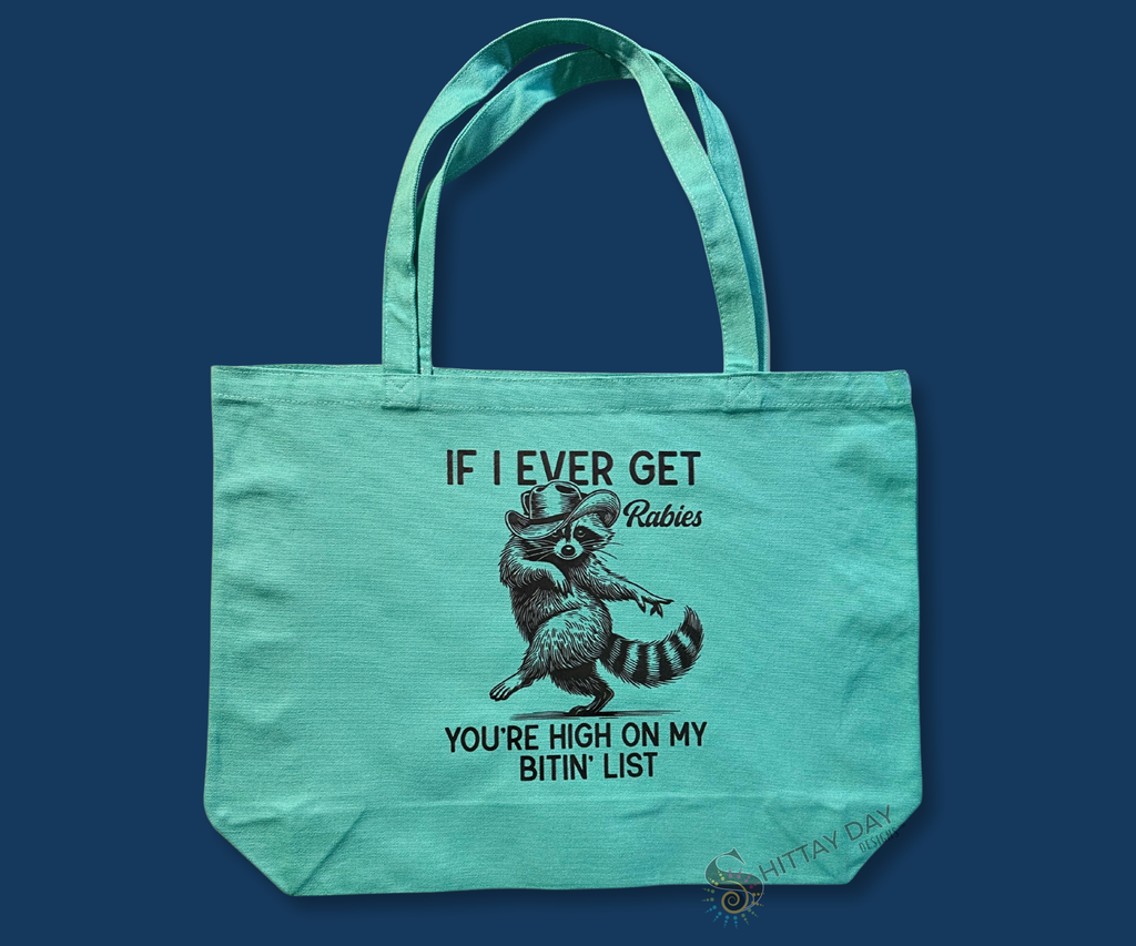 IF I EVER GET RABIES YOU ARE HIGH ON MY BITIN' LIST - HILARIOUS 100% COTTON CANVAS LARGE TOTE