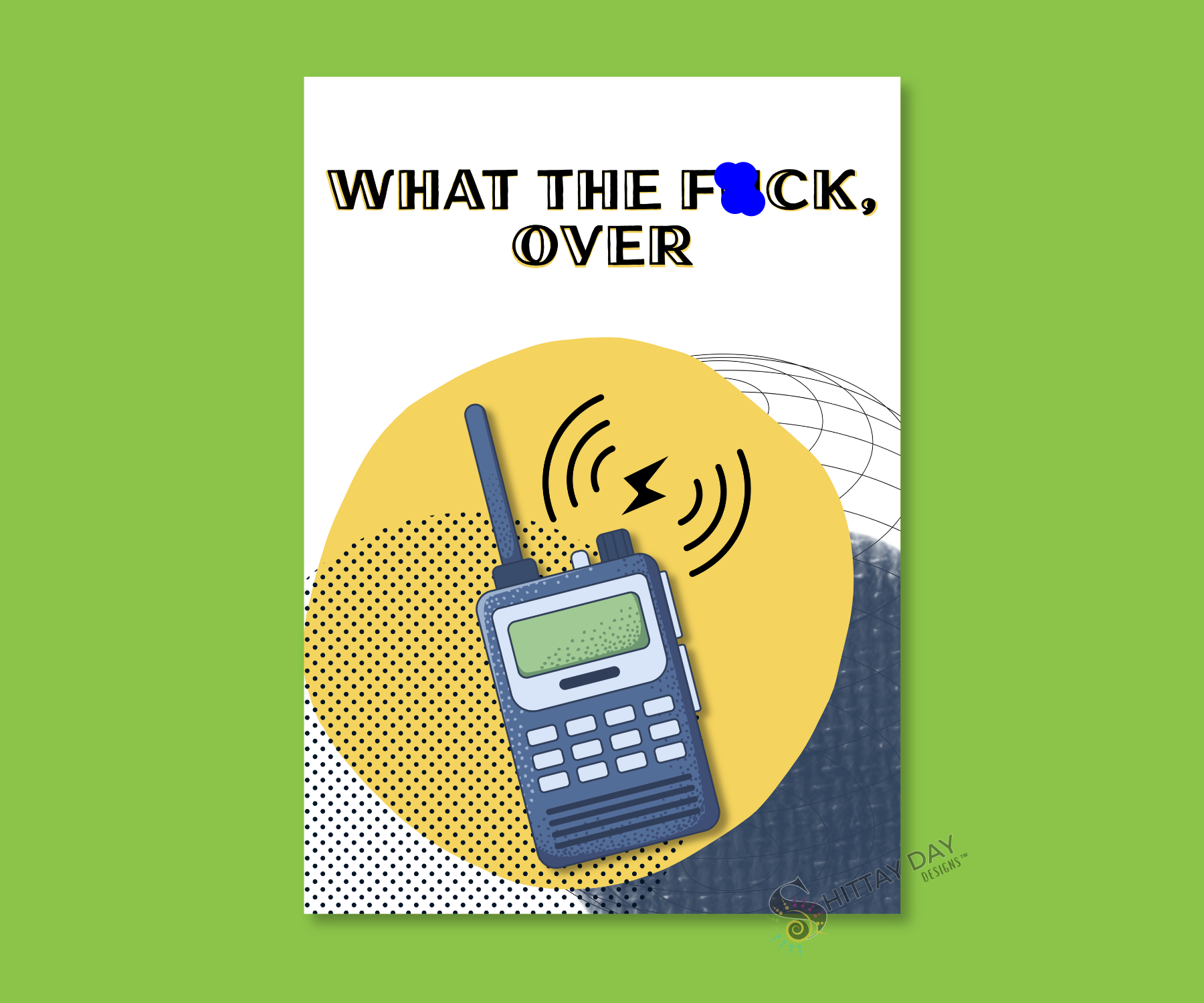 Cartoon walkie-talkie with text 'WHAT THE FUCK, OVER' aluminum greeting Cardsign merchandised on a green background