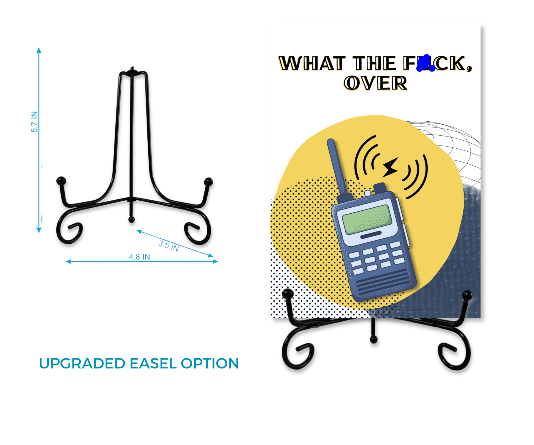 Easel with dimensions and an aluminum card with an image of a CB radio on a stand with text 'WHAT THE FUCK, OVER'.