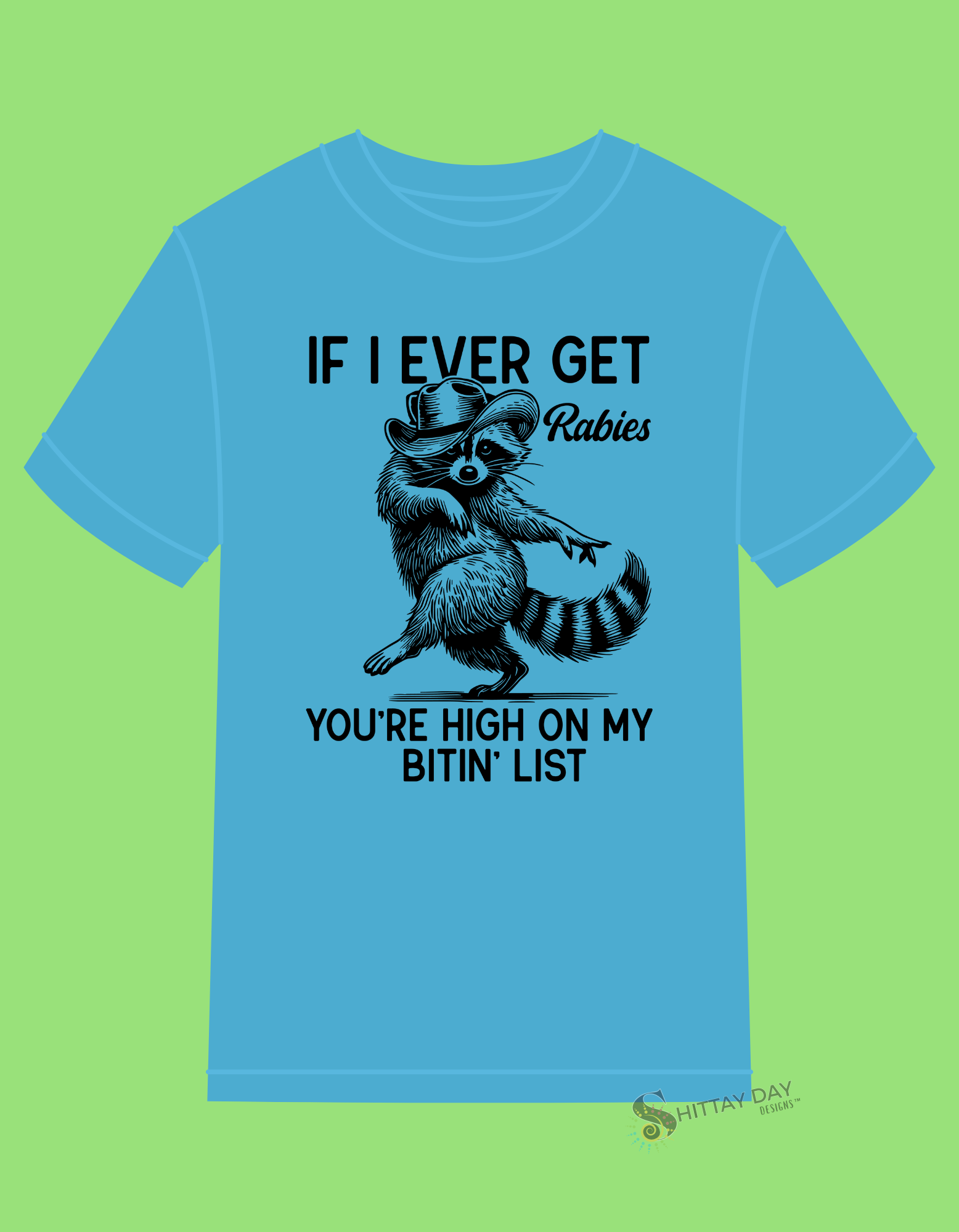 IF I EVER GET RABIES YOU'RE HIGH ON MY BITIN' LIST - 100% COTTON T-SHIRT COLOR BLUE