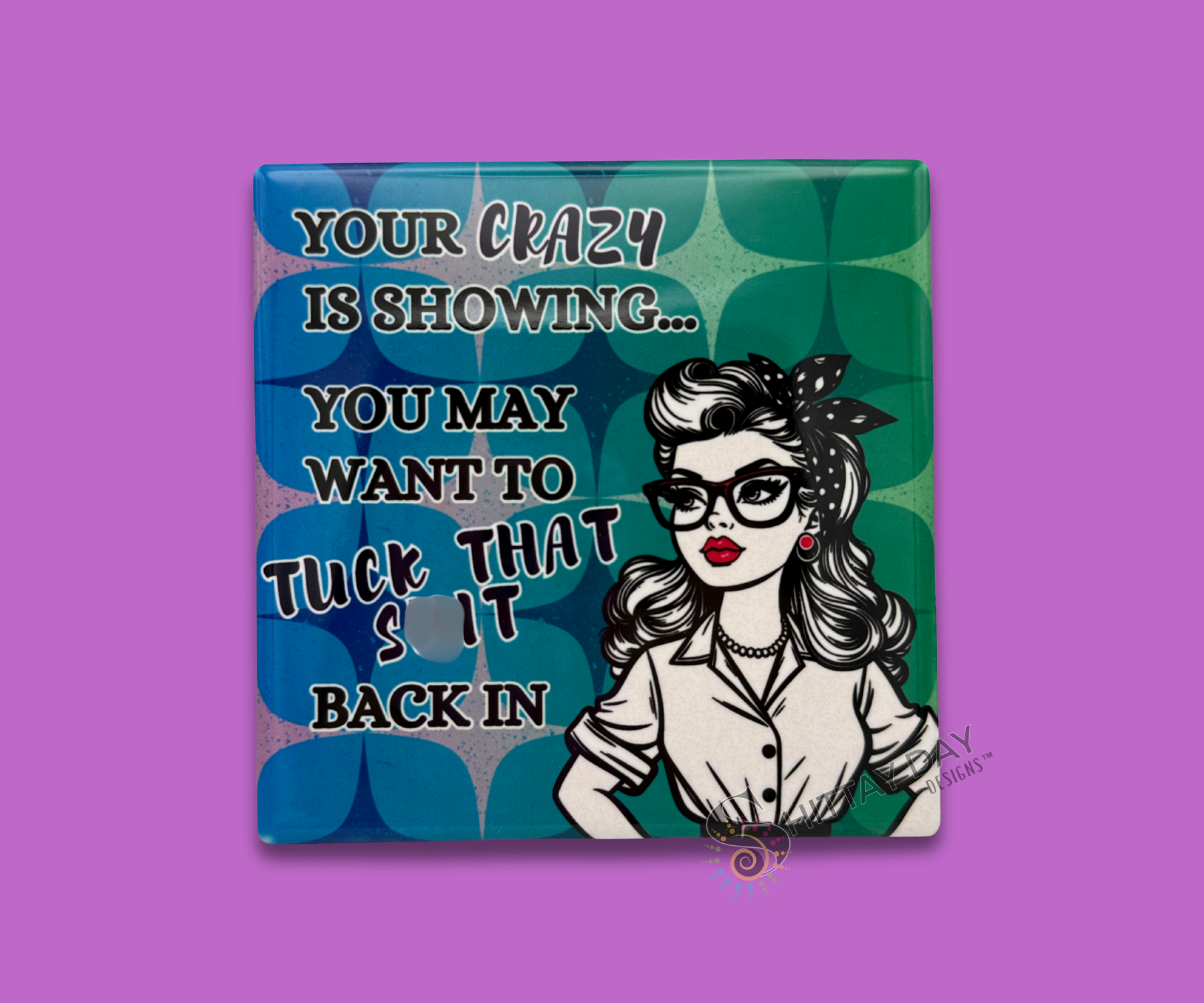 YOUR CRAZY IS SHOWING CERAMIC COASTER